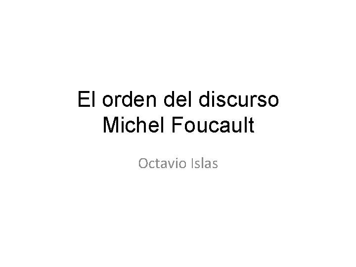 El orden del discurso Michel Foucault Octavio Islas 
