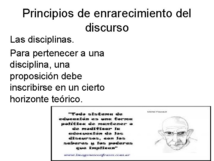 Principios de enrarecimiento del discurso Las disciplinas. Para pertenecer a una disciplina, una proposición