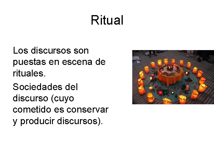 Ritual Los discursos son puestas en escena de rituales. Sociedades del discurso (cuyo cometido