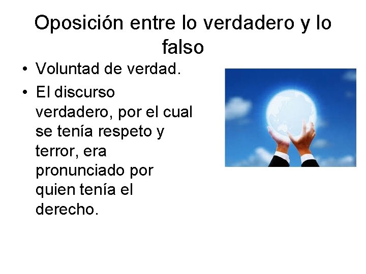 Oposición entre lo verdadero y lo falso • Voluntad de verdad. • El discurso