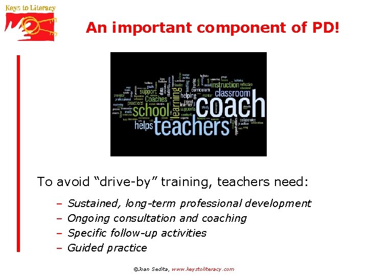 An important component of PD! To avoid “drive-by” training, teachers need: – – Sustained,