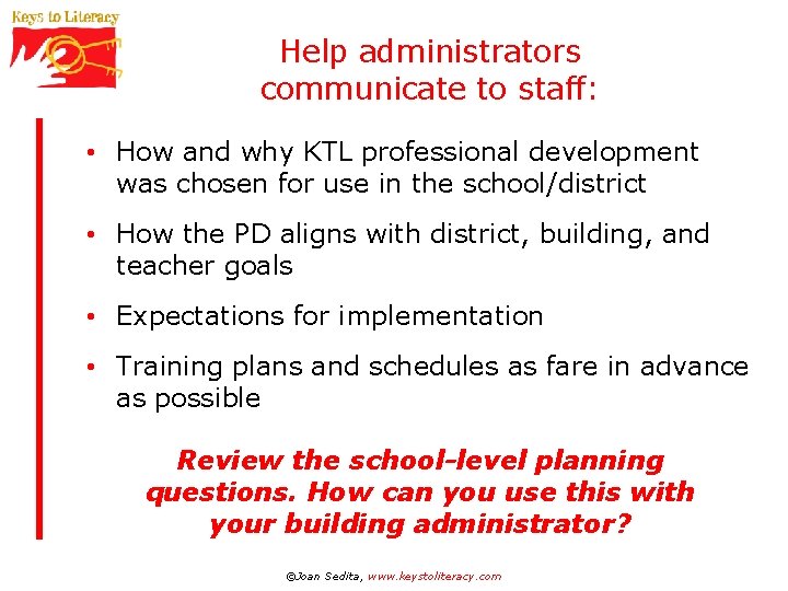 Help administrators communicate to staff: • How and why KTL professional development was chosen