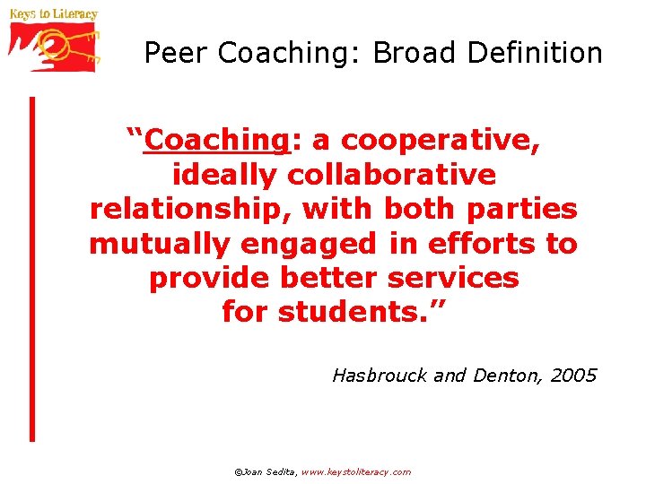 Peer Coaching: Broad Definition “Coaching: a cooperative, ideally collaborative relationship, with both parties mutually