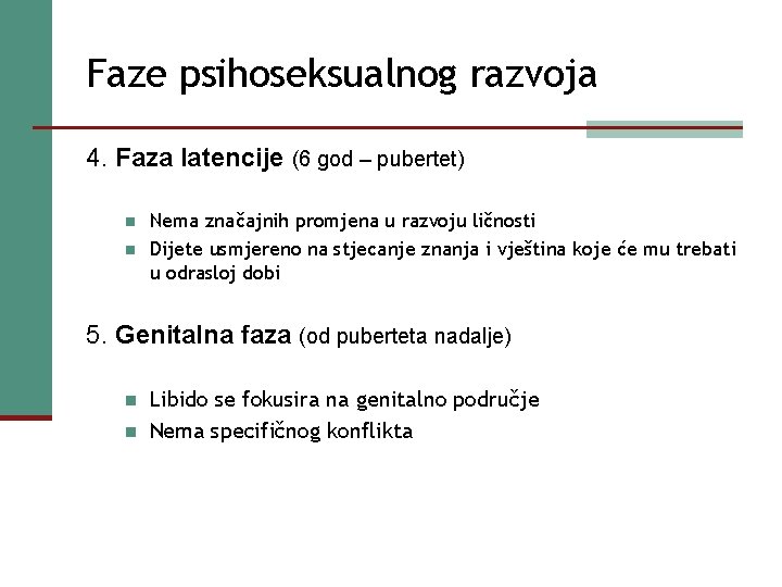 Faze psihoseksualnog razvoja 4. Faza latencije (6 god – pubertet) n n Nema značajnih