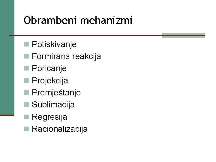 Obrambeni mehanizmi n Potiskivanje n Formirana reakcija n Poricanje n Projekcija n Premještanje n Obrambeni mehanizmi n Potiskivanje n Formirana reakcija n Poricanje n Projekcija n Premještanje n