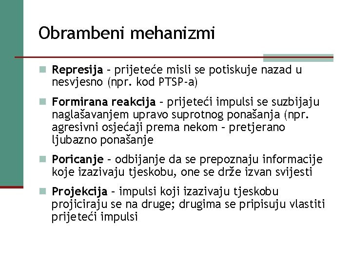 Obrambeni mehanizmi n Represija – prijeteće misli se potiskuje nazad u nesvjesno (npr. kod