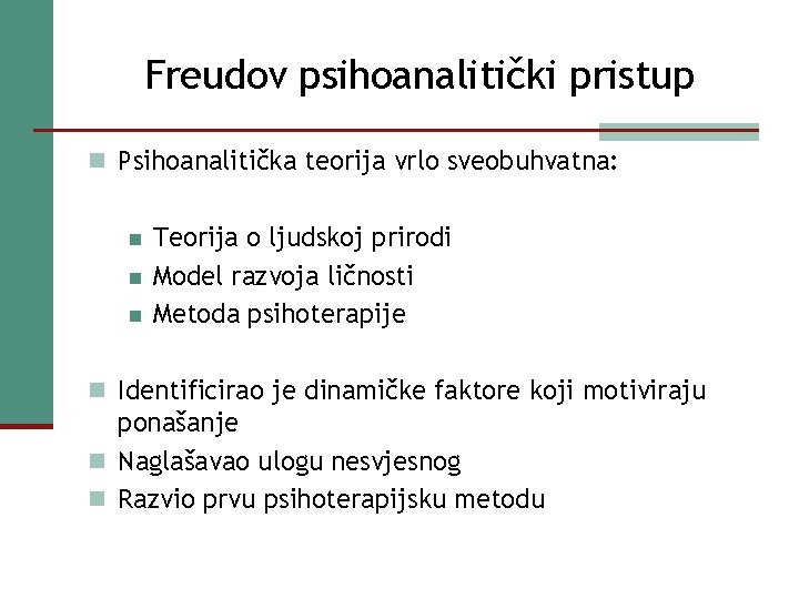 Freudov psihoanalitički pristup n Psihoanalitička teorija vrlo sveobuhvatna: n n n Teorija o ljudskoj