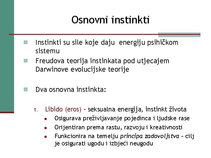 Osnovni instinkti n n n Instinkti su sile koje daju energiju psihičkom sistemu Freudova