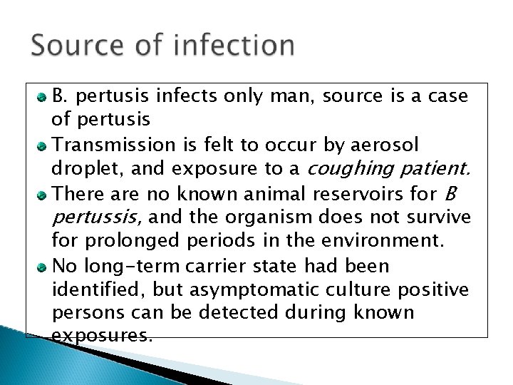 B. pertusis infects only man, source is a case of pertusis Transmission is felt