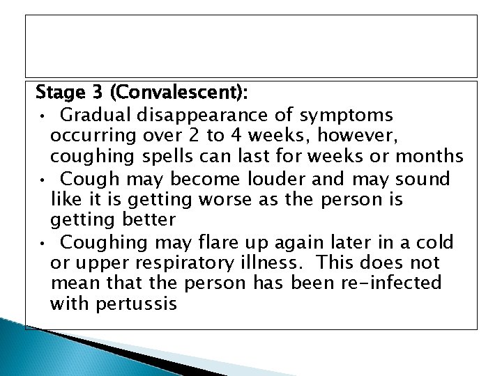 Stage 3 (Convalescent): • Gradual disappearance of symptoms occurring over 2 to 4 weeks,
