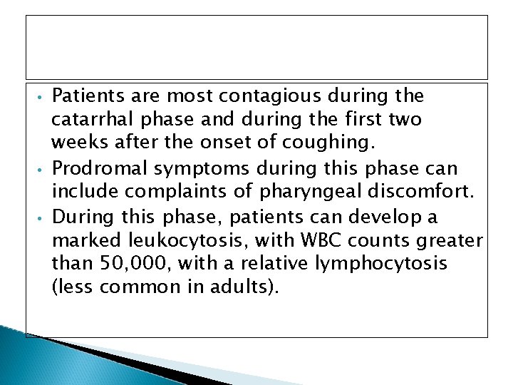  • • • Patients are most contagious during the catarrhal phase and during