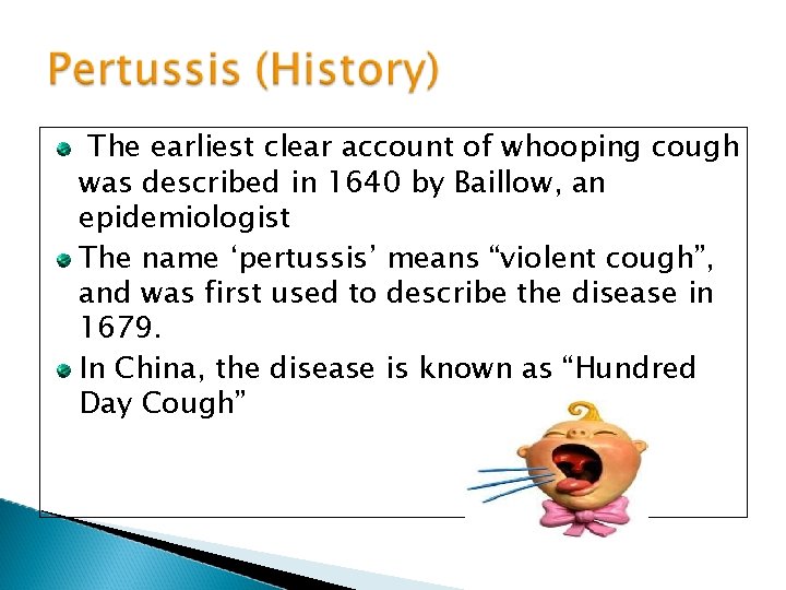 The earliest clear account of whooping cough was described in 1640 by Baillow, an