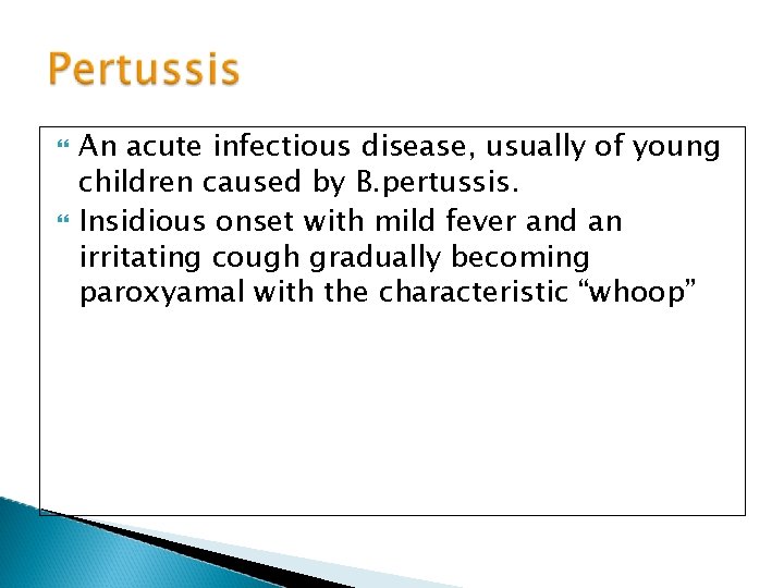  An acute infectious disease, usually of young children caused by B. pertussis. Insidious