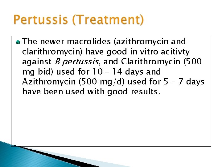 The newer macrolides (azithromycin and clarithromycin) have good in vitro acitivty against B pertussis,