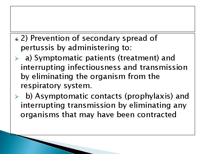 2) Prevention of secondary spread of pertussis by administering to: Ø a) Symptomatic patients