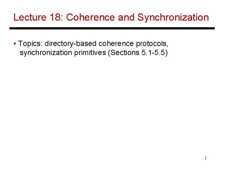 Lecture 18: Coherence and Synchronization • Topics: directory-based coherence protocols, synchronization primitives (Sections 5.