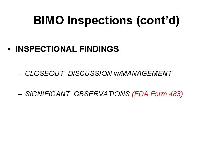 BIMO Inspections (cont’d) • INSPECTIONAL FINDINGS – CLOSEOUT DISCUSSION w/MANAGEMENT – SIGNIFICANT OBSERVATIONS (FDA BIMO Inspections (cont’d) • INSPECTIONAL FINDINGS – CLOSEOUT DISCUSSION w/MANAGEMENT – SIGNIFICANT OBSERVATIONS (FDA