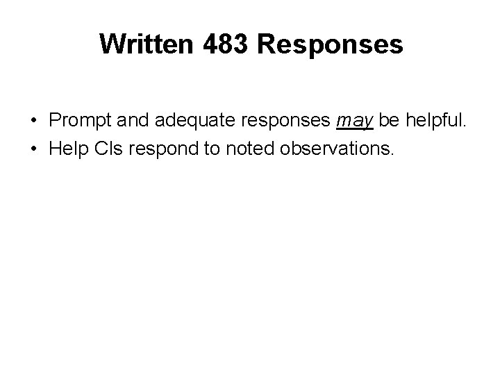 Written 483 Responses • Prompt and adequate responses may be helpful. • Help CIs Written 483 Responses • Prompt and adequate responses may be helpful. • Help CIs