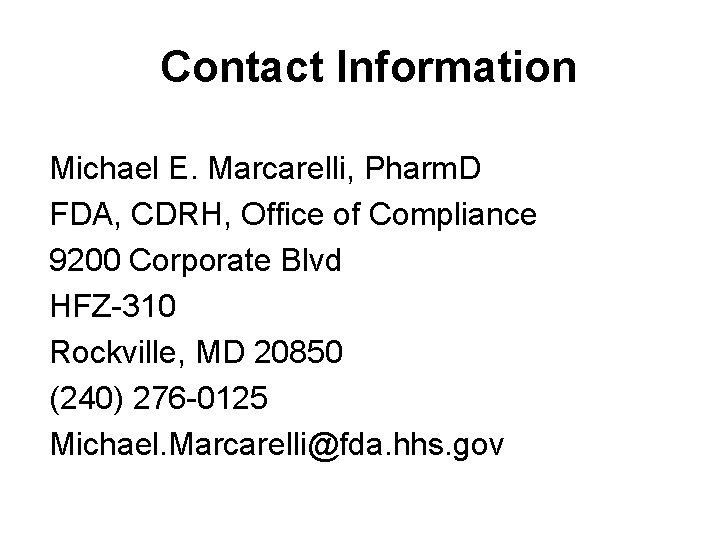 Contact Information Michael E. Marcarelli, Pharm. D FDA, CDRH, Office of Compliance 9200 Corporate Contact Information Michael E. Marcarelli, Pharm. D FDA, CDRH, Office of Compliance 9200 Corporate