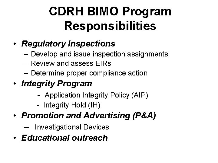 CDRH BIMO Program Responsibilities • Regulatory Inspections – Develop and issue inspection assignments – CDRH BIMO Program Responsibilities • Regulatory Inspections – Develop and issue inspection assignments –