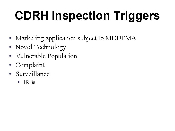 CDRH Inspection Triggers • • • Marketing application subject to MDUFMA Novel Technology Vulnerable CDRH Inspection Triggers • • • Marketing application subject to MDUFMA Novel Technology Vulnerable