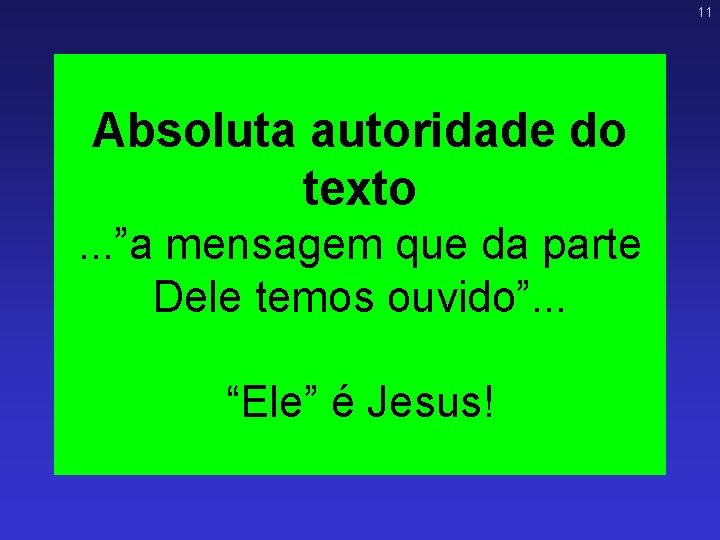 11 Absoluta autoridade do texto. . . ”a mensagem que da parte Dele temos 11 Absoluta autoridade do texto. . . ”a mensagem que da parte Dele temos