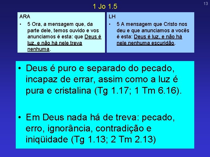 1 Jo 1. 5 ARA • 5 Ora, a mensagem que, da parte dele, 1 Jo 1. 5 ARA • 5 Ora, a mensagem que, da parte dele,