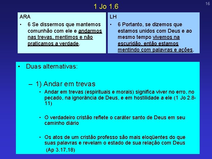 1 Jo 1. 6 ARA • 6 Se dissermos que mantemos comunhão com ele 1 Jo 1. 6 ARA • 6 Se dissermos que mantemos comunhão com ele