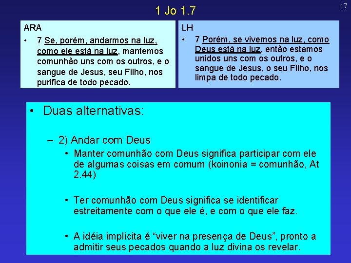 1 Jo 1. 7 ARA • 7 Se, porém, andarmos na luz, como ele 1 Jo 1. 7 ARA • 7 Se, porém, andarmos na luz, como ele