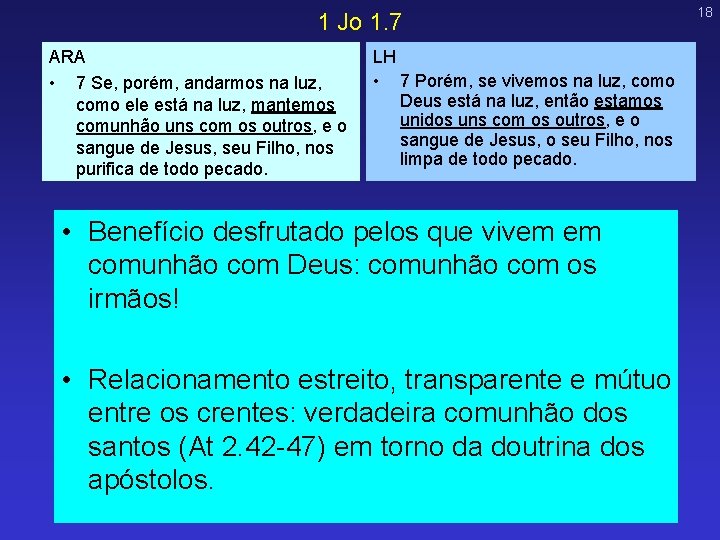 1 Jo 1. 7 ARA • 7 Se, porém, andarmos na luz, como ele 1 Jo 1. 7 ARA • 7 Se, porém, andarmos na luz, como ele