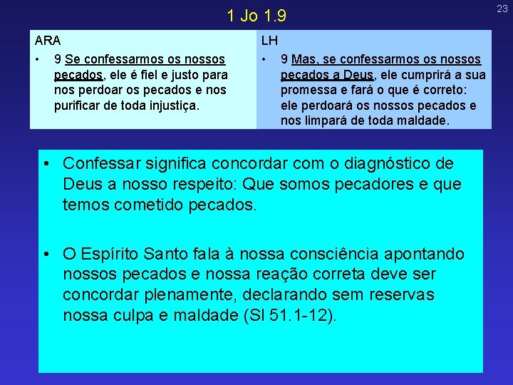1 Jo 1. 9 ARA • 9 Se confessarmos os nossos pecados, ele é 1 Jo 1. 9 ARA • 9 Se confessarmos os nossos pecados, ele é