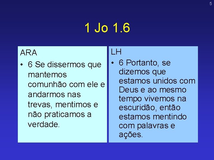 5 1 Jo 1. 6 LH ARA • 6 Se dissermos que • 6 5 1 Jo 1. 6 LH ARA • 6 Se dissermos que • 6