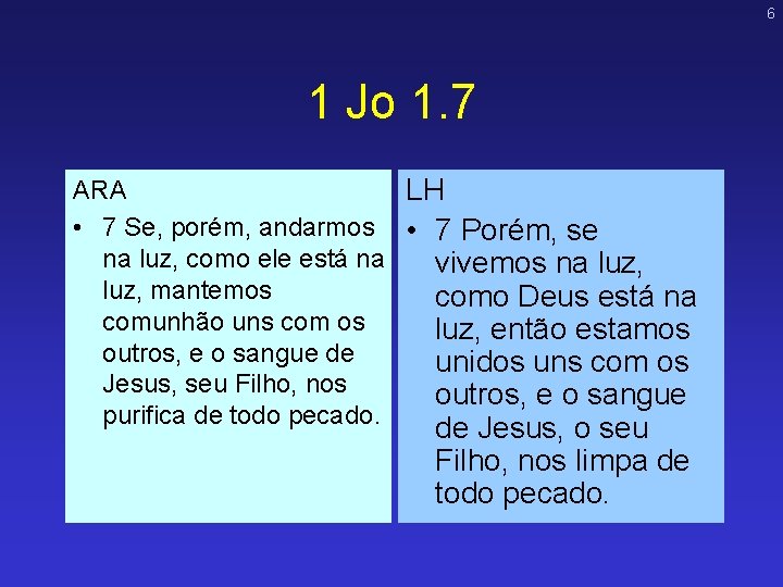 6 1 Jo 1. 7 ARA LH • 7 Se, porém, andarmos • 7 6 1 Jo 1. 7 ARA LH • 7 Se, porém, andarmos • 7