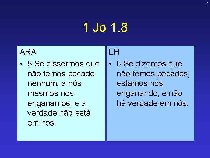 7 1 Jo 1. 8 ARA • 8 Se dissermos que não temos pecado 7 1 Jo 1. 8 ARA • 8 Se dissermos que não temos pecado