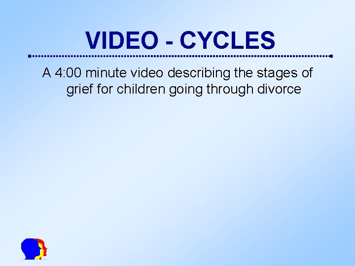 VIDEO - CYCLES A 4: 00 minute video describing the stages of grief for
