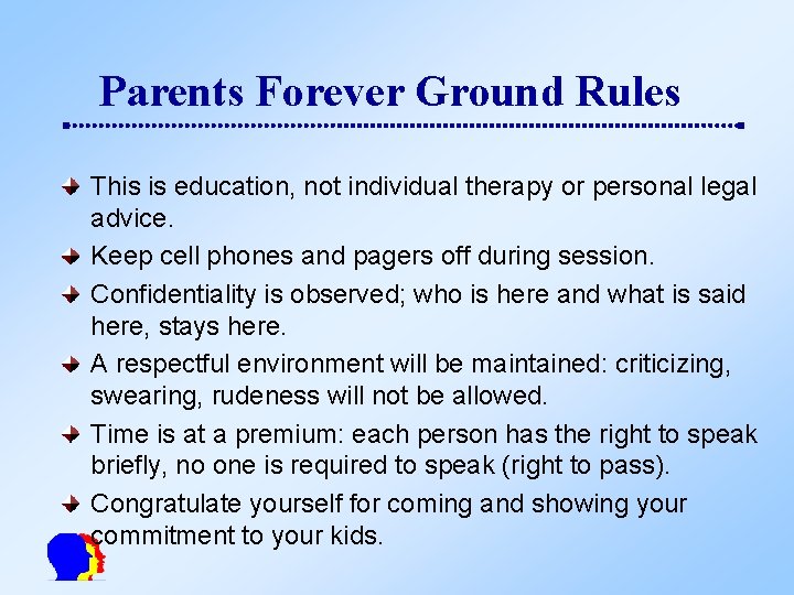 Parents Forever Ground Rules This is education, not individual therapy or personal legal advice.