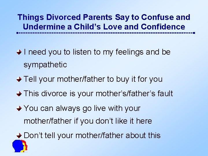 Things Divorced Parents Say to Confuse and Undermine a Child’s Love and Confidence I