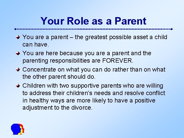 Your Role as a Parent You are a parent – the greatest possible asset