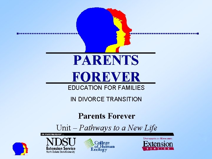 PARENTS FOREVER EDUCATION FOR FAMILIES IN DIVORCE TRANSITION Parents Forever Unit – Pathways to