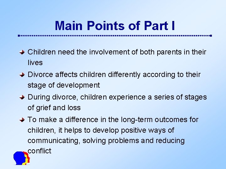 Main Points of Part I Children need the involvement of both parents in their