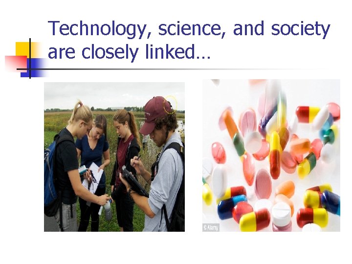 Technology, science, and society are closely linked… 