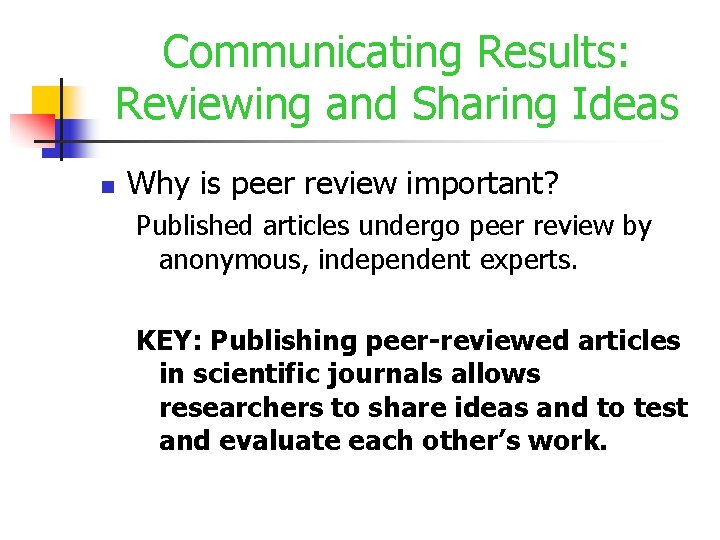 Communicating Results: Reviewing and Sharing Ideas n Why is peer review important? Published articles