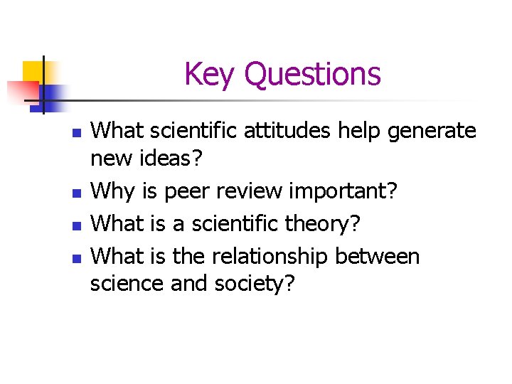 Key Questions n n What scientific attitudes help generate new ideas? Why is peer