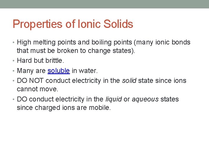 Properties of Ionic Solids • High melting points and boiling points (many ionic bonds