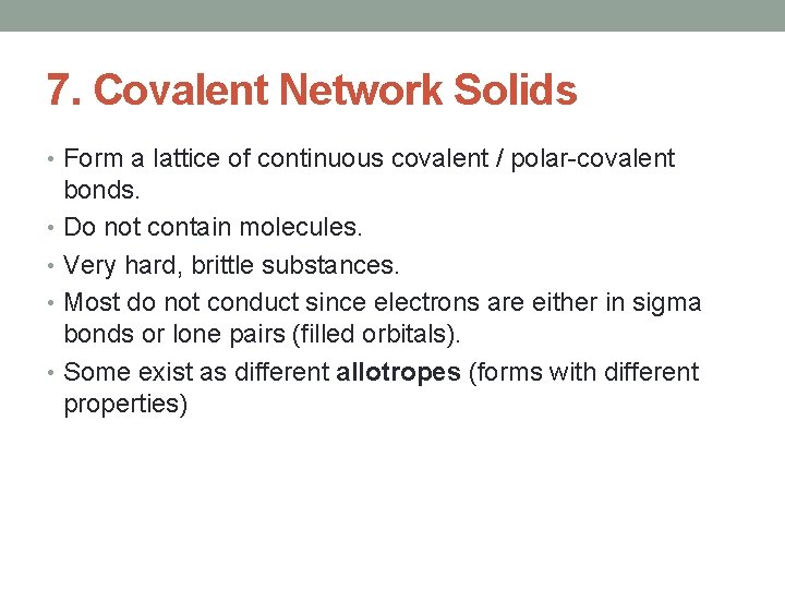 7. Covalent Network Solids • Form a lattice of continuous covalent / polar-covalent bonds.