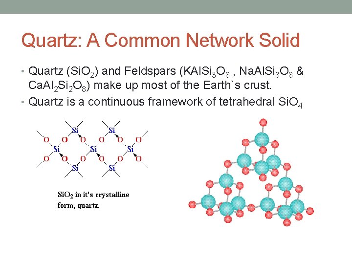 Quartz: A Common Network Solid • Quartz (Si. O 2) and Feldspars (KAl. Si