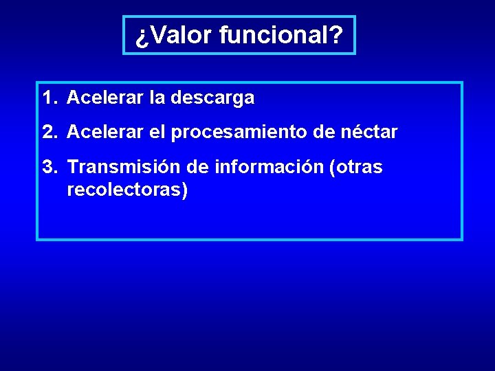 ¿Valor funcional? 1. Acelerar la descarga 2. Acelerar el procesamiento de néctar 3. Transmisión