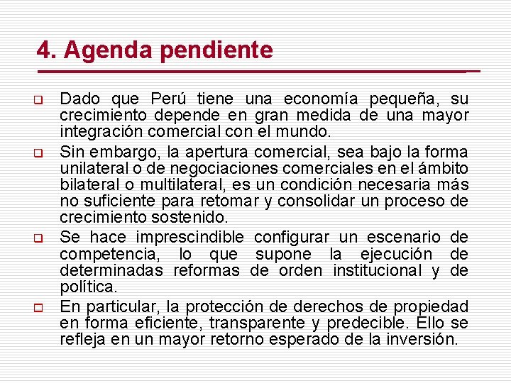 4. Agenda pendiente q q q o Dado que Perú tiene una economía pequeña,