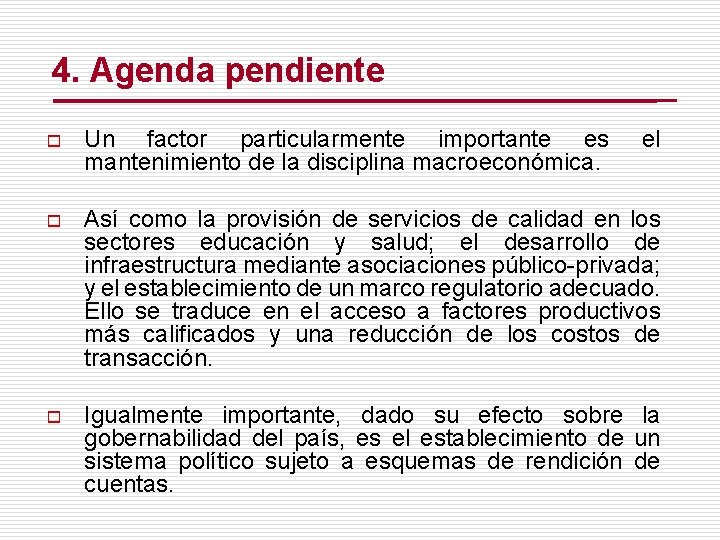 4. Agenda pendiente o Un factor particularmente importante es mantenimiento de la disciplina macroeconómica.