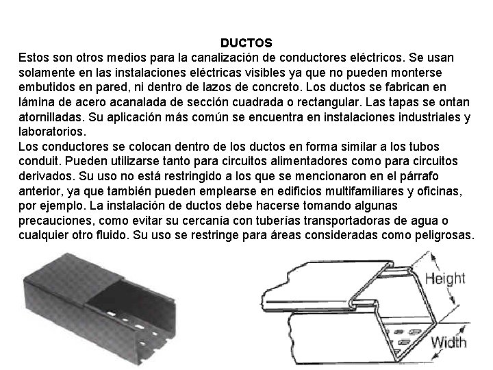 DUCTOS Estos son otros medios para la canalización de conductores eléctricos. Se usan solamente